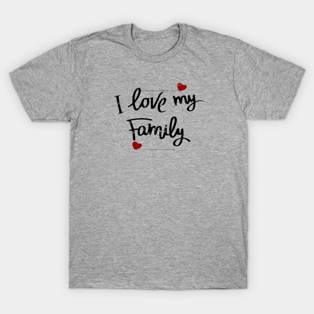 I love my family T-Shirt by artsytee